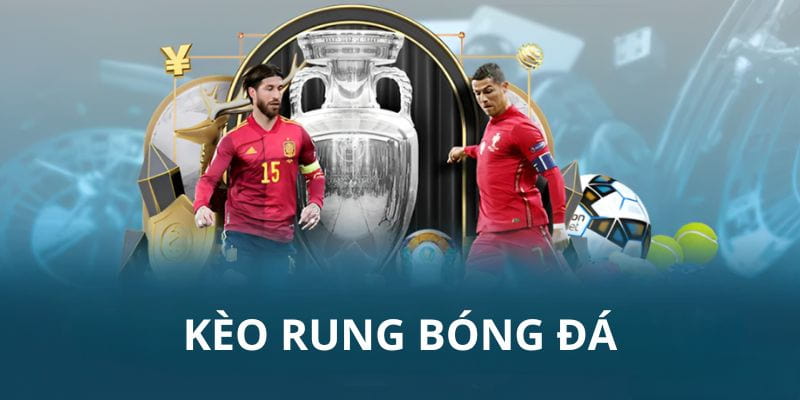 kèo rung là gì Cách đọc và hiểu kèo rung chính xác