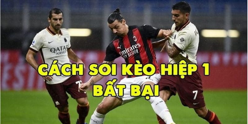 Soi kèo hiệp 1 Cách soi kèo hiệp 1 hiệu quả từ chuyên gia Tỷ lệ cá cược