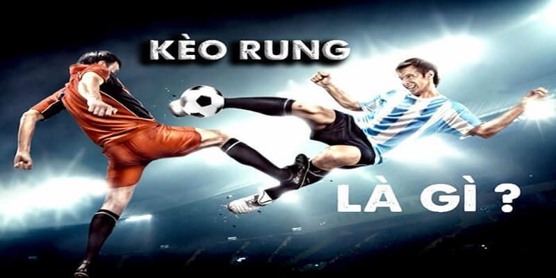 kèo rung là gì Phân tích kỹ thuật và tâm lý trong kèo rung